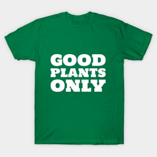 Good Plants Only T-Shirt